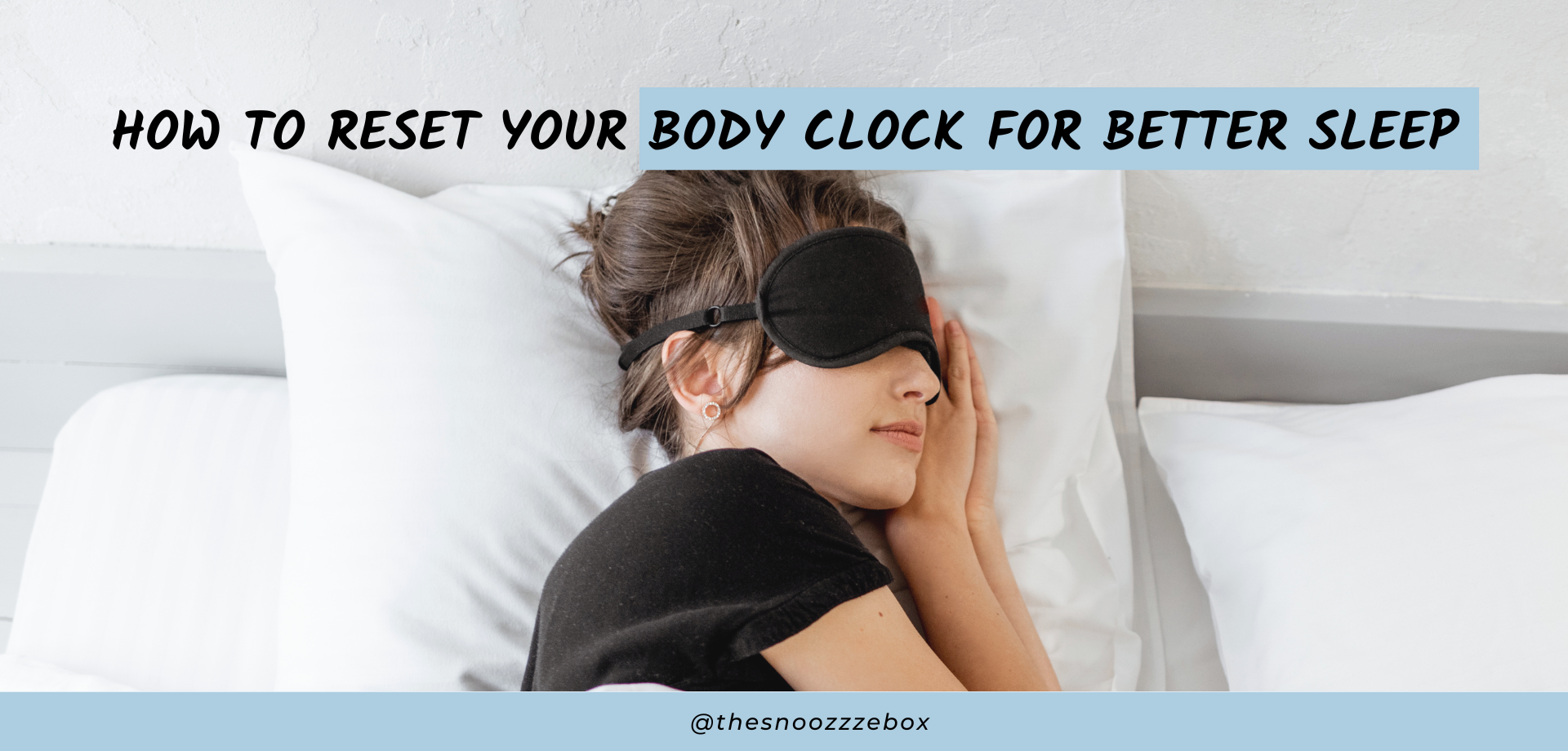 How to Reset Your Body Clock for Better Sleep The Snoozzze Box
