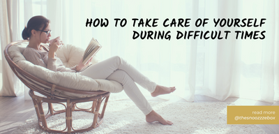 How to Take Care of Yourself during Difficult Times