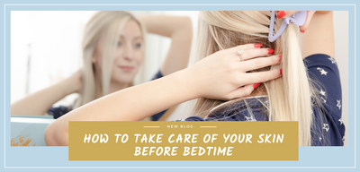 How To Take Care of Your Skin Before Bedtime
