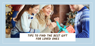 Tips to Find the Best Gift for Loved Ones